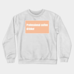 Professional Coffee Drinker Crewneck Sweatshirt